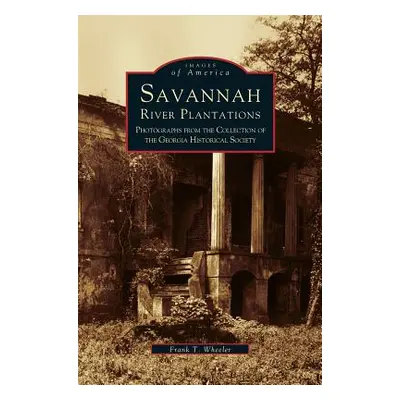 "Savannah River Plantations: Photographs from the Collection of the Georgia Historical Society" 