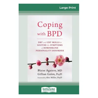 "Coping with BPD: DBT and CBT Skills to Soothe the Symptoms of Borderline Personality Disorder (