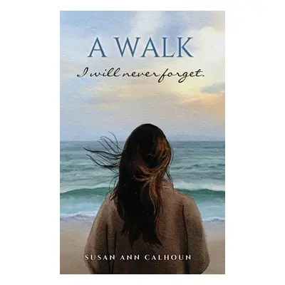 "A walk I will never forget." - "" ("Calhoun Susan Ann")