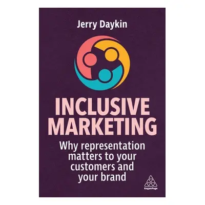 "Inclusive Marketing: Why Representation Matters to Your Customers and Your Brand" - "" ("Daykin