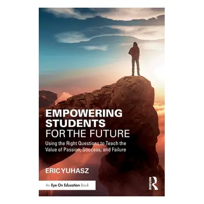 "Empowering Students for the Future: Using the Right Questions to Teach the Value of Passion, Su