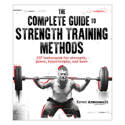 "The Complete Guide to Strength Training Methods" - "" ("Arseneault Keven")