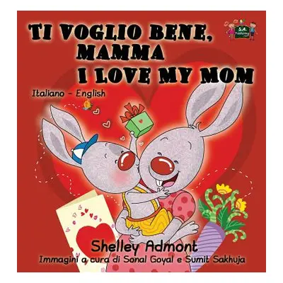 "Ti voglio bene, mamma I Love My Mom: Italian English Bilingual Edition" - "" ("Admont Shelley")