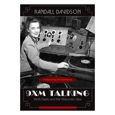 "9XM Talking: WHA Radio and the Wisconsin Idea" - "" ("Davidson Randall")