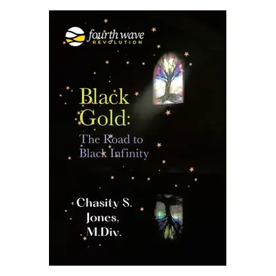 "Black Gold: the Road to Black Infinity" - "" ("Jones M. DIV Chasity S.")