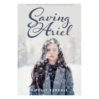 "Saving Ariel: She can't move on to her future if she keeps living in the past..." - "" ("Kendal