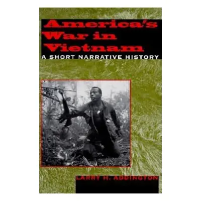 "America's War in Vietnam: A Short Narrative History" - "" ("Addington Larry H.")