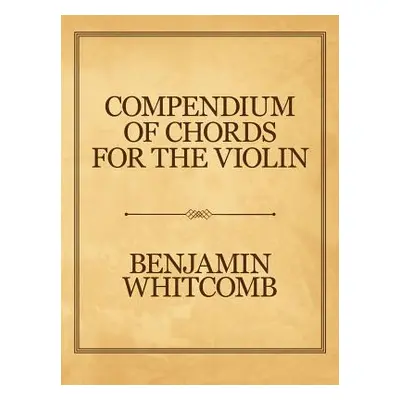 "Compendium of Chords for the Violin" - "" ("Whitcomb Benjamin")