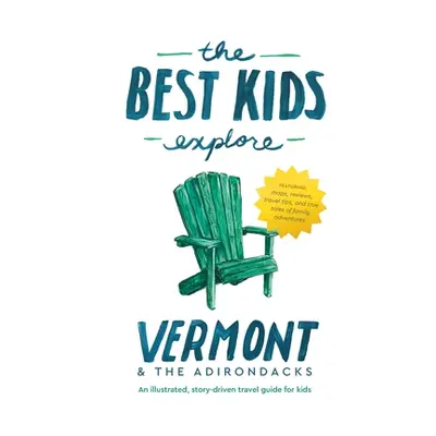 "The Best Kids Explore Vermont & The Adirondacks: An illustrated, story-driven travel guide for 