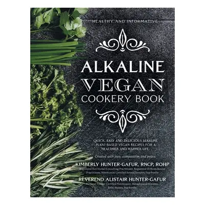 "Alkaline Vegan Cookery Book: Informative, quick, easy and delicious alkaline plant-based vegan 