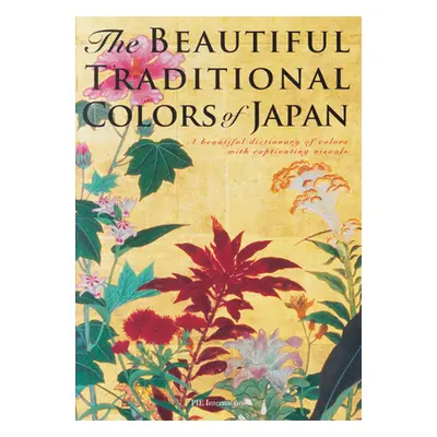 "The Beautiful Traditional Colors of Japan: A Beautiful Dictionary of Colors with Captivating Vi