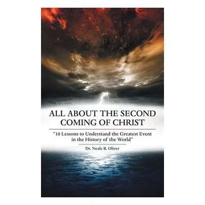 "All About the Second Coming of Christ: 10 Lessons to Understand the Greatest Event in the Histo