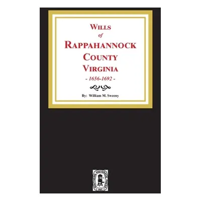 "Wills of Rappahannock County, Virginia, 1656-1692" - "" ("Sweeny William M.")