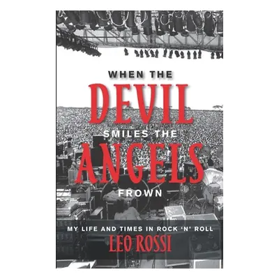 "When the Devil Smiles the Angels Frown: My Life and Times in Rock 'n' Roll" - "" ("Rossi Leo")