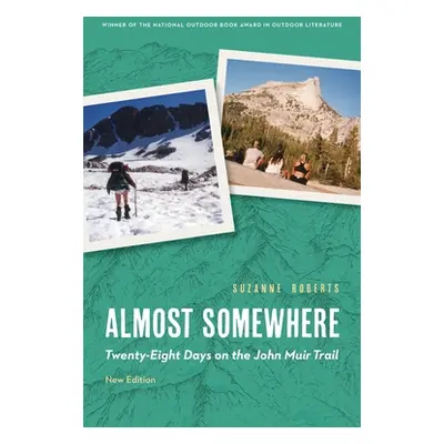 "Almost Somewhere: Twenty-Eight Days on the John Muir Trail" - "" ("Roberts Suzanne")