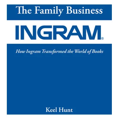 "The Family Business: How Ingram Transformed the World of Books" - "" ("Hunt Keel")