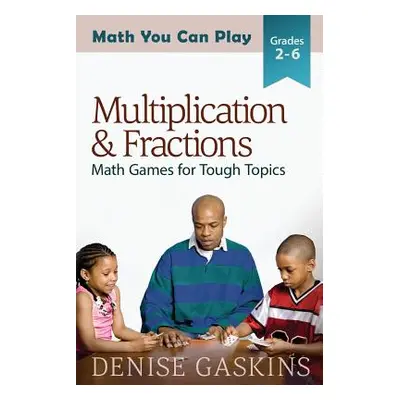 "Multiplication & Fractions: Math Games for Tough Topics" - "" ("Gaskins Denise")