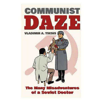 "Communist Daze: The Many Misadventures of a Soviet Doctor" - "" ("Tsesis Vladimir A.")