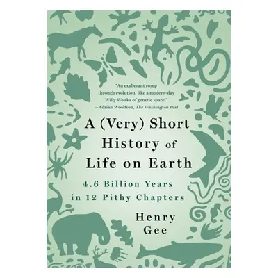 "A (Very) Short History of Life on Earth: 4.6 Billion Years in 12 Pithy Chapters" - "" ("Gee Hen