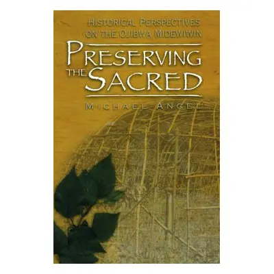 "Preserving the Sacred: Historical Perspectives on the Ojibwa Midewiwin" - "" ("Angel Michael")