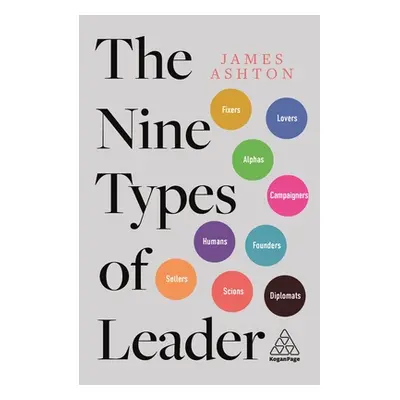 "The Nine Types of Leader: How the Leaders of Tomorrow Can Learn from the Leaders of Today" - ""