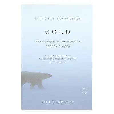 "Cold: Adventures in the World's Frozen Places" - "" ("Streever Bill")