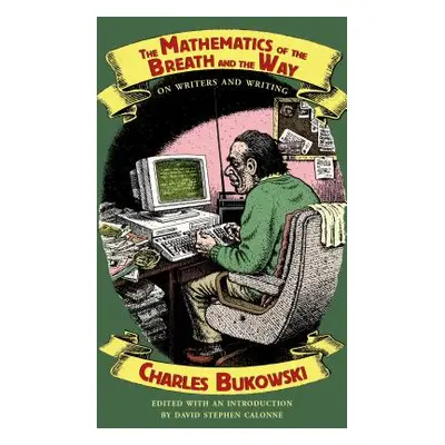 "The Mathematics of the Breath and the Way: On Writers and Writing" - "" ("Bukowski Charles")