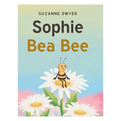 "Sophie Bea Bee" - "" ("Dwyer Suzanne")