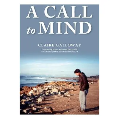 "A Call to Mind: A Story of Undiagnosed Childhood Traumatic Brain Injury" - "" ("Galloway Claire