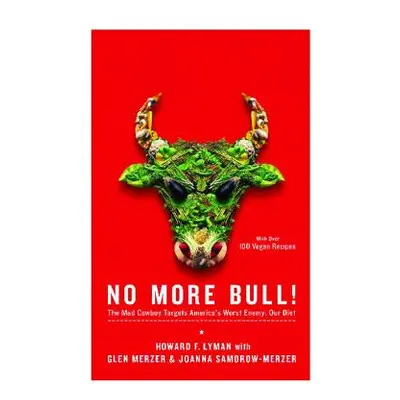 "No More Bull!: The Mad Cowboy Targets America's Worst Enemy: Our Diet" - "" ("Lyman Howard F.")