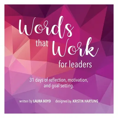 "Words that Work for Leaders: 31 Days of Reflection, Motivation, and Goal Setting" - "" ("Boyd L