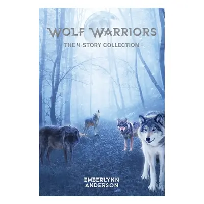 "Wolf Warriors: The 4-Story Collection" - "" ("Anderson Emberlynn")