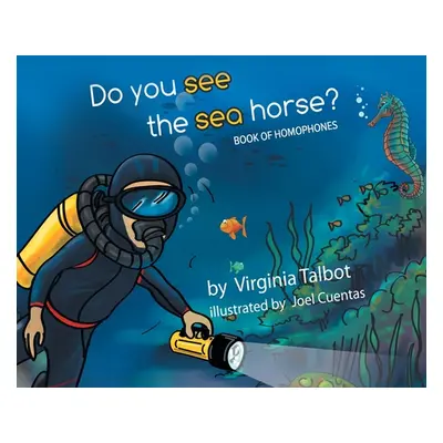 "Do You See the Sea Horse?: Book of Homophones" - "" ("Talbot Virginia")