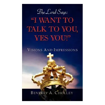 "The Lord Says: I Want to Talk to You, Yes You!" - "" ("Cholley Beverly A.")