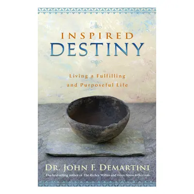 "Inspired Destiny: Living a Fulfilling and Purposeful Life" - "" ("Demartini John F.")