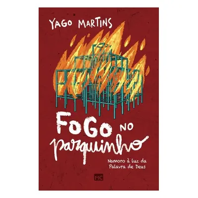 "Fogo no parquinho: Namoro luz da Palavra de Deus" - "" ("Martins Yago")