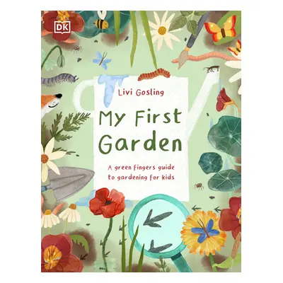 "My First Garden: For Little Gardeners Who Want to Grow" - "" ("Gosling Livi")