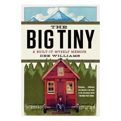 "The Big Tiny: A Built-It-Myself Memoir" - "" ("Williams Dee")