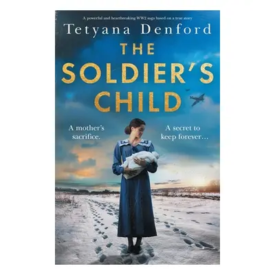 "The Soldier's Child: A powerful and heartbreaking WW2 saga based on a true story" - "" ("Denfor