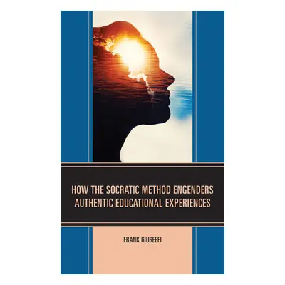 "How the Socratic Method Engenders Authentic Educational Experiences" - "" ("Giuseffi Frank")