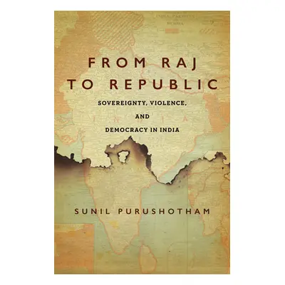 "From Raj to Republic: Sovereignty, Violence, and Democracy in India" - "" ("Purushotham Sunil")