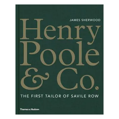 "Henry Poole & Co.: The First Tailor of Savile Row" - "" ("Sherwood James")