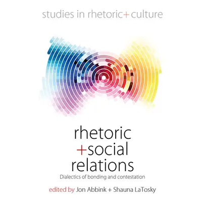 "Rhetoric and Social Relations: Dialectics of Bonding and Contestation" - "" ("Abbink Jon")