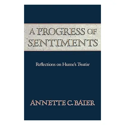 "A Progress of Sentiments: Reflections on Hume's Treatise" - "" ("Baier Annette C.")