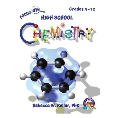 "Focus on High School Chemistry Student Textbook (Hardcover)" - "" ("Keller Rebecca W.")