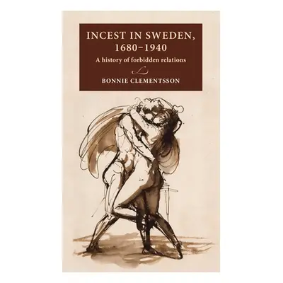 "Incest in Sweden, 1680-1940: A History of Forbidden Relations" - "" ("Clementsson Bonnie")