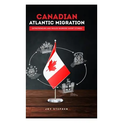 "Canadian Atlantic Immigration" - "" ("Stephen Joy")