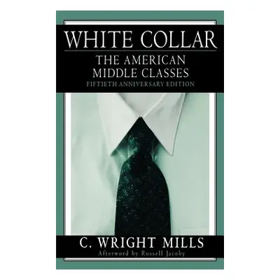 "White Collar: The American Middle Classes" - "" ("Mills C. Wright")