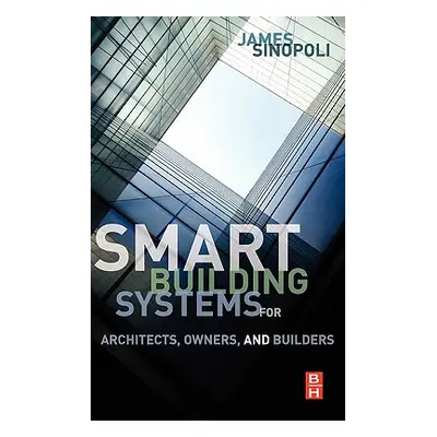 "Smart Buildings Systems for Architects, Owners and Builders" - "" ("Sinopoli James M.")