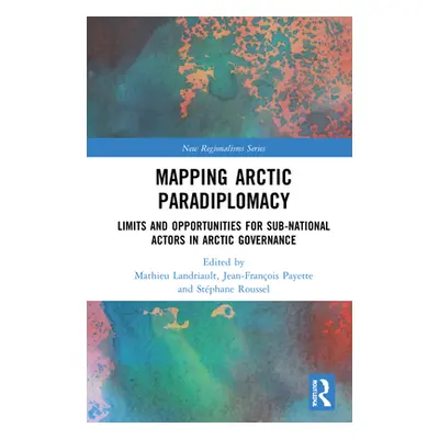 "Mapping Arctic Paradiplomacy: Limits and Opportunities for Sub-National Actors in Arctic Govern